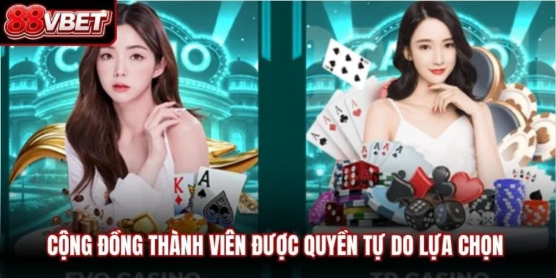 Cộng đồng thành viên được quyền tự do lựa chọn giữa các trò chơi sòng bài