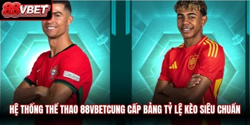 Hệ thống thể thao 88VBETcung cấp bảng tỷ lệ kèo siêu chuẩn