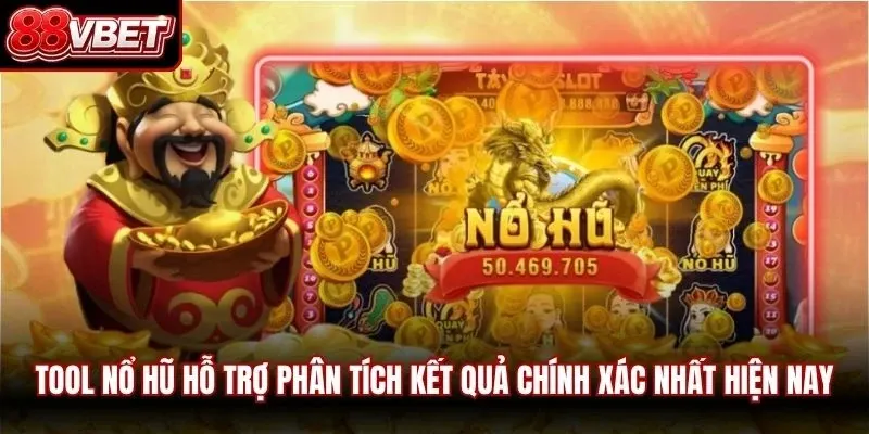 Tool nổ hũ hỗ trợ phân tích kết quả chính xác nhất hiện nay